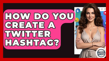 How Do You Create A Twitter Hashtag? - Trend Unwrapper