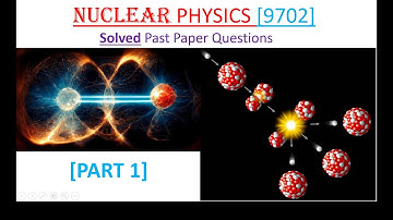 NUCLEAR PHYSICS [Solved past paper Questions] Part 1