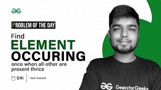 POTD- 04/01/2024 | Find element occuring once when all other are present thrice | GeeksforGeeks