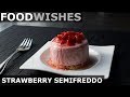 Strawberry Semifreddo - Food Wishes