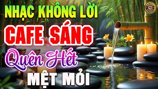 LK Nhạc Không Lời Buổi Sáng Quên Hết Mệt Mỏi | Hòa Tấu Guitar Cổ Điển, Nhạc Cho Phòng Trà, Quán Cafe