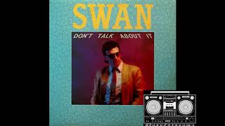 Swan - Dont Talk About