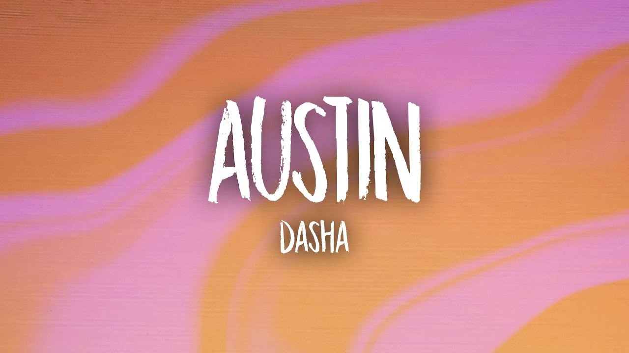 Dasha - Austin (Lyrics) | did your boots stop working did your truck break down