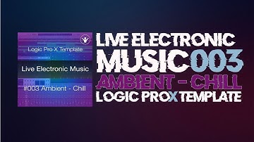 Ambient   Chillout Logic Pro X Template | Live Electronic Music Tutorial 003