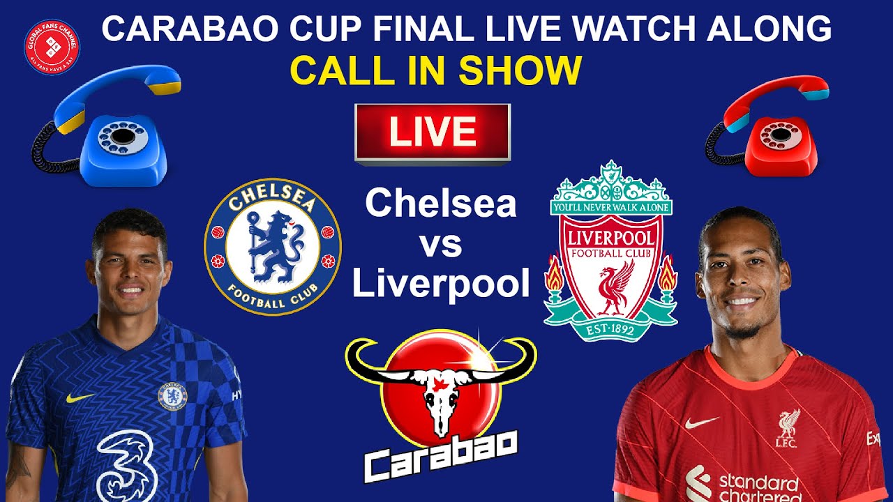 🔴 CHELSEA VS LIVERPOOL CARABAO CUP FINAL LIVE CALL IN SHOW