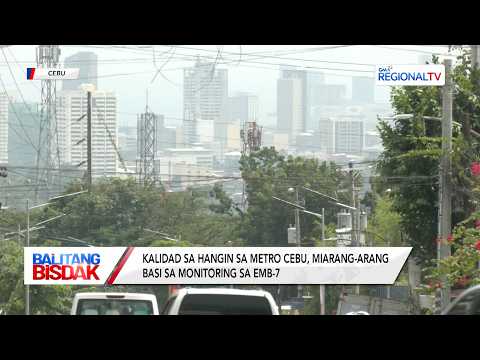 Kalidad sa Hangin sa Metro Cebu, Ni-arang-arang na | Balitang Bisdak