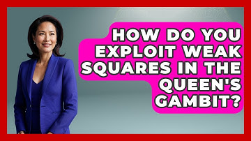 How Do You Exploit Weak Squares In The Queen