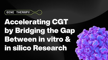 Accelerating Cell and Gene Therapy by Bridging the Gap Between In Vitro and In Silico Research