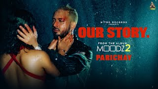 PARICHAY | OUR STORY feat. Runjhun |   | MOODZ 2 Album