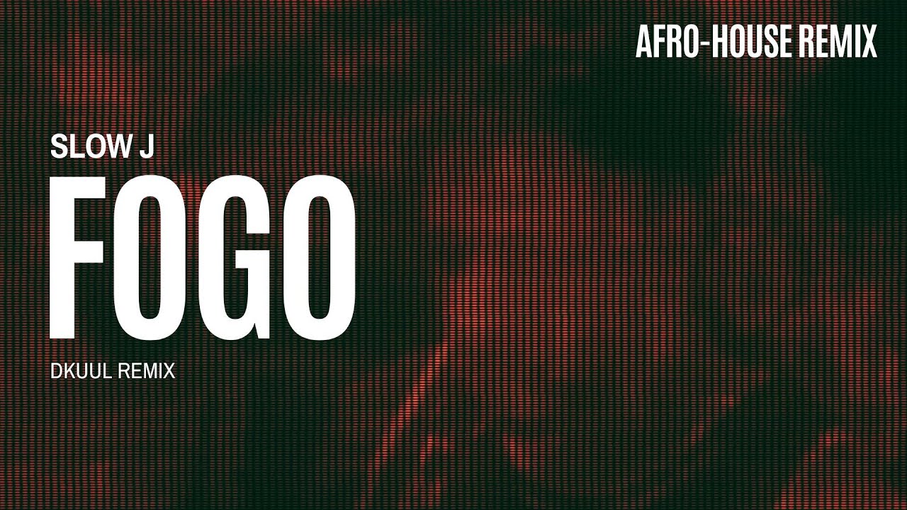 Slow J - Fogo (Dkuul Remix)