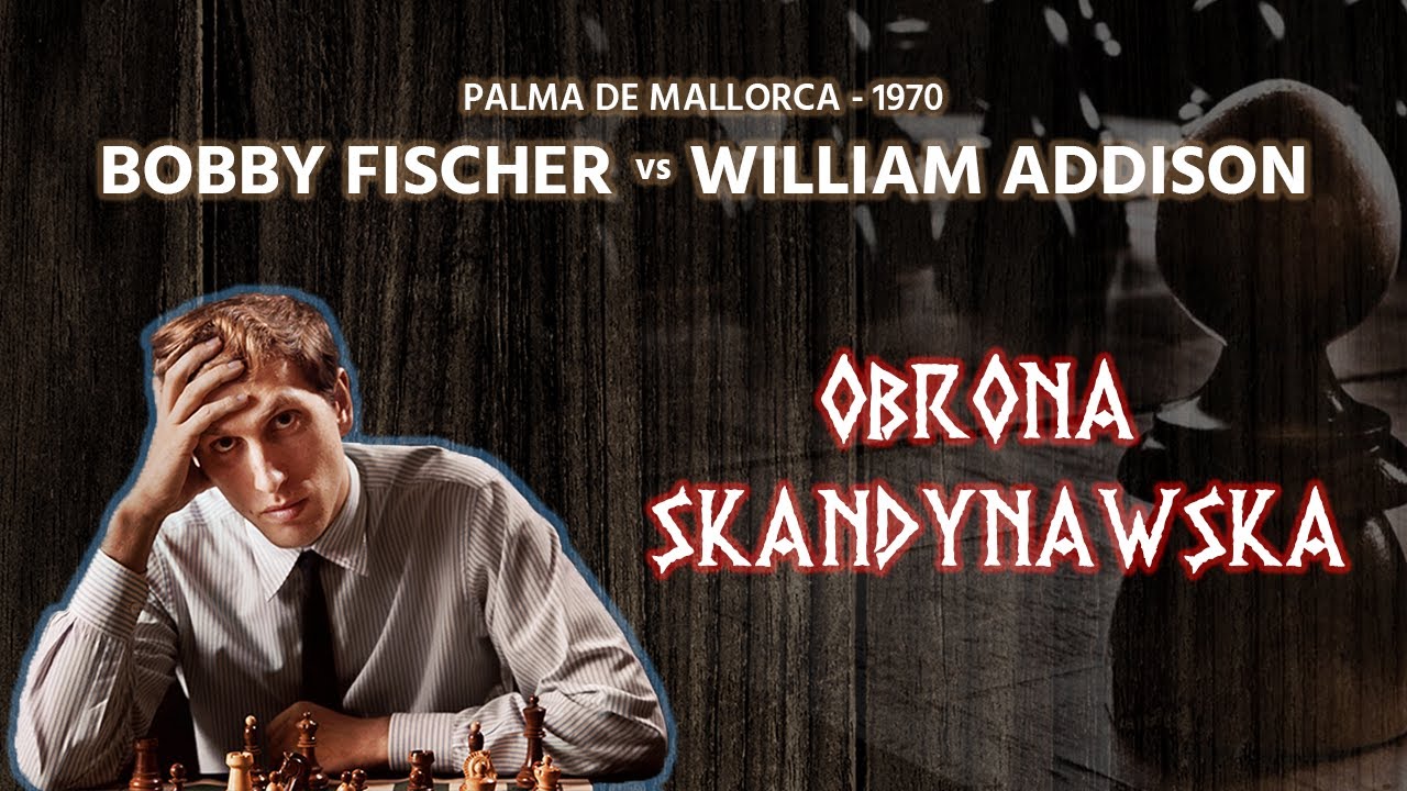Co grać przeciwko obronie skandynawskiej? To co Fischer! - Bobby Fischer vs. William Addison,1970
