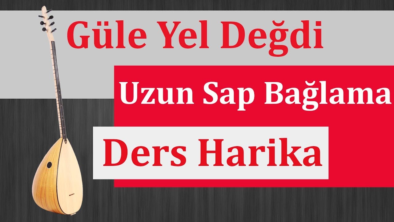UZUN SAP BAĞLAMA DERSİ GÜLE YEL DEĞDİ  DERSİ (SOLFEJ)