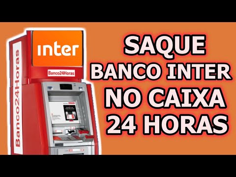 SAQUE BANCO INTER - VEJA COMO SACAR DINHEIRO DO BANCO INTER PELO CAIXA 24 HORAS, SAQUE BANCO INTER