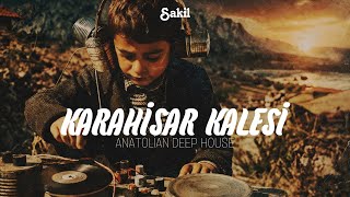 Karahisar Kalesi - Anatolian Deep House - Sakil (Anatolian Deep)