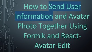 How to Send User Information and Avatar Photo Together Using Formik and React-Avatar-Edit