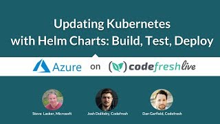 Updating Kubernetes with Helm Charts: Build Test and Deploy with Codefresh and Azure