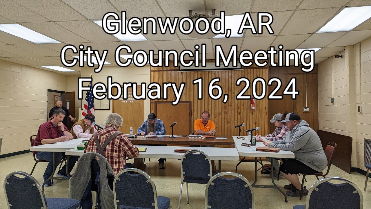 Glenwood, AR City Council Meeting February 16, 2024 YouTube
