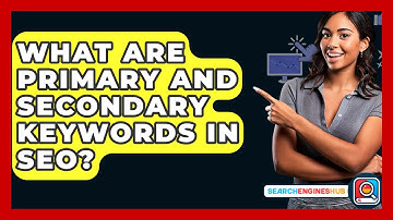 What Are Primary And Secondary Keywords In SEO? - SearchEnginesHub.com