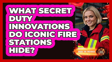What Secret Duty Innovations Do Iconic Fire Stations Hide? - Inside the Firehouse