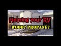 Heating your RV - Wood? Propane?