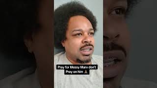 Pray for Messy Marv don't Prey on him 🙏🏽