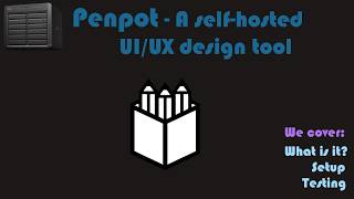 Penpot - A self-hosted UI and UX design tool [Video Request]