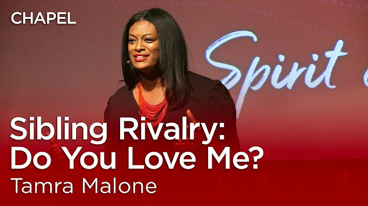 Tamra Malone: Sibling Rivalry - Do You Love Me? [Biola University Chapel]