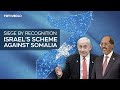 Siege by Recognition: Israel’s scheme against Somalia