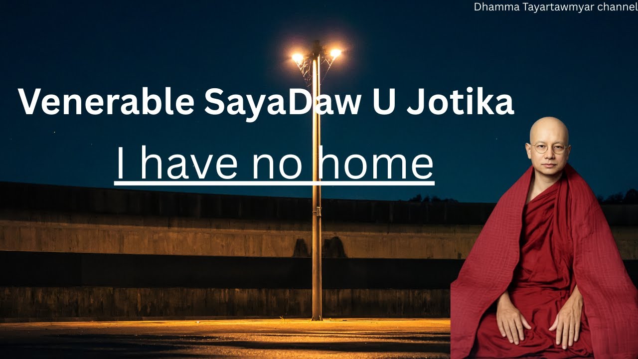 Venerable SayaDaw U Jotika - I have no home