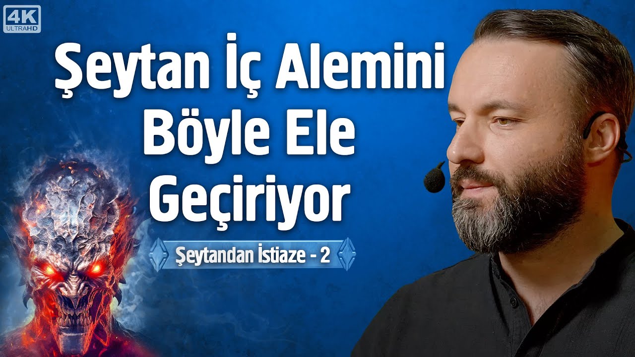 Şeytan İç Alemini Böyle Ele Geçiriyor - 18.000 Alem - Şeytandan İstiaze 2 | İrfan Aykut