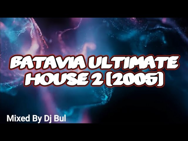 BATAVIA ULTIMATE HOUSE 2  DJ BUL  2005 class=