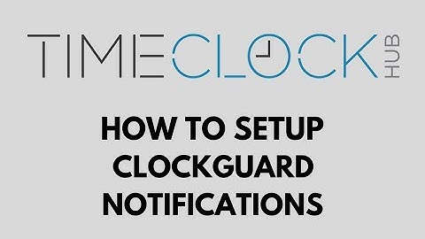 How To Set Up Clockguard Notifications with Time Clock Hub