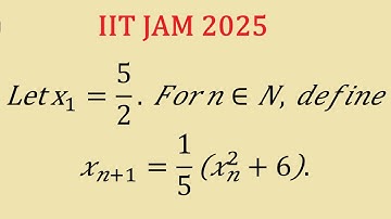 IIT JAM 2025 ||Sequence and Series ||  Let x1 =5/2 and define x_n+1=(xn^2 +6)/5 then ...