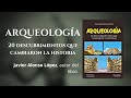 Presentación del libro «ARQUEOLOGÍA: 20 descubrimientos que cambiaron la historia».