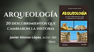 Presentación del libro «ARQUEOLOGÍA: 20 descubrimientos que cambiaron la historia».