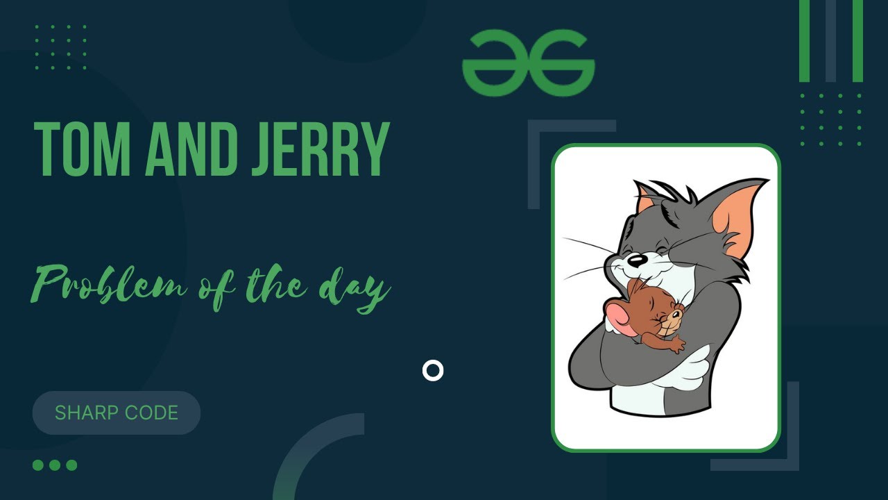 Jerry Resolving Problem Tom and Jerry || GFG Problem of the Day || Daily questions Challenge ...