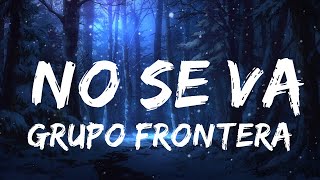 Grupo Frontera - No se va (Letra/Lyrics) | 30 минут расслабляющей музыки