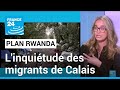 Plan rwanda  linquitude des migrants de calais  france 24