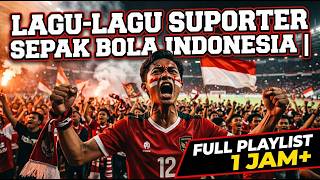Lagu-Lagu Suporter Sepak Bola Indonesia | Full Playlist 1 Jam 