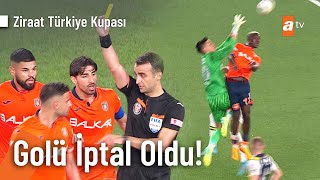 Medipol Başakşehir'in iptal edilen golü! | Ziraat Türkiye Kupası Final Maçı