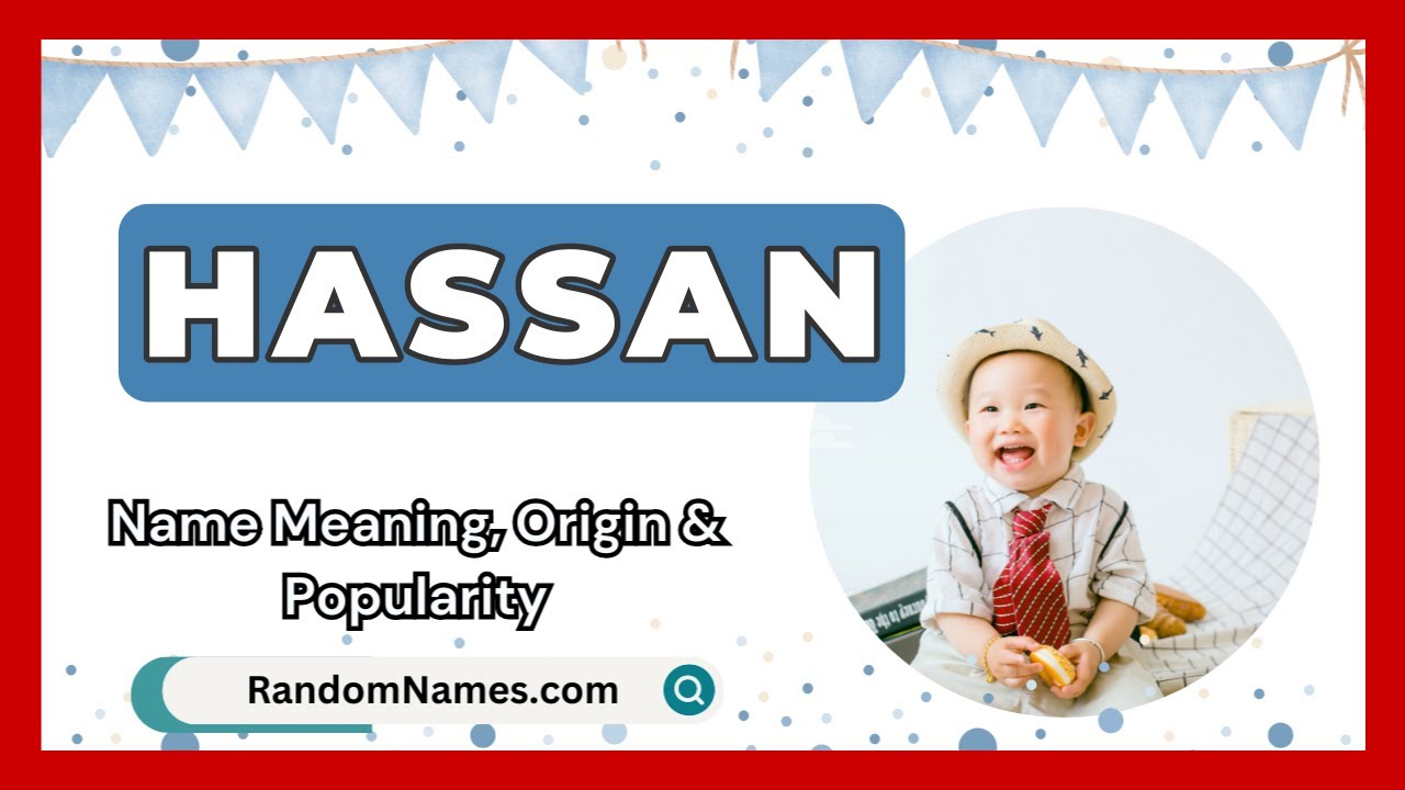 Hassan - Baby Boy Name Meaning, Origin & Popularity - RandomNames.com
