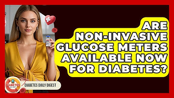 Are Non-invasive Glucose Meters Available Now For Diabetes? - Diabetes Daily Digest