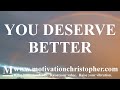 You Deserve Better