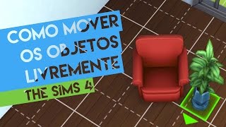 Como Mover os Objetos Livremente? | The Sims 4 | Tutorial