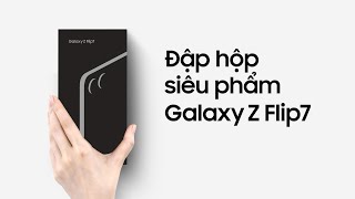 Đập hộp siêu phẩm: Galaxy Z Flip7 | Samsung