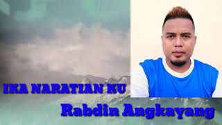 IKA NARATIAN KU - Rabdin Angkayang [ Lyric Audio Video]