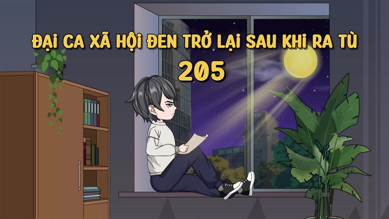 Đại Ca Xã Hội Đen Trở Lại Sau Khi Ra Tù Tập 205