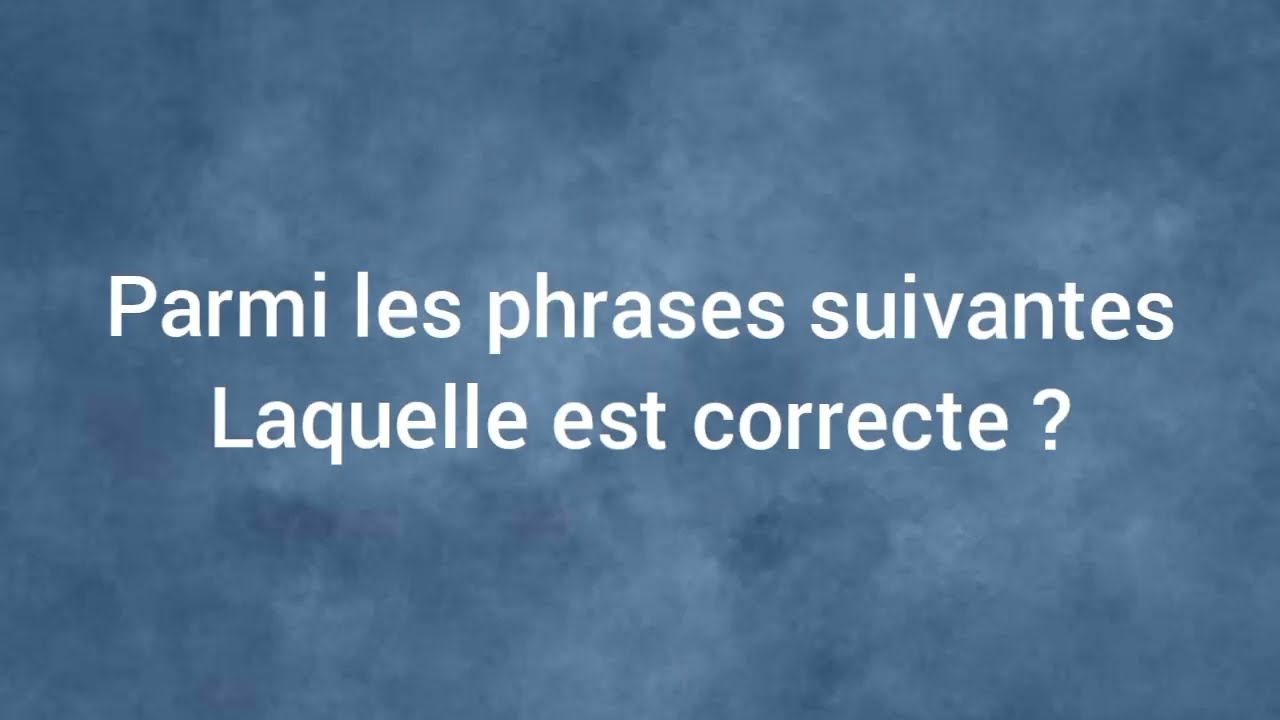 Quelle est la phrase correcte ?
