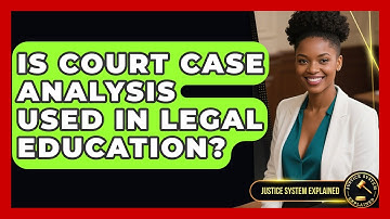 Is Court Case Analysis Used in Legal Education? - Justice System Explained
