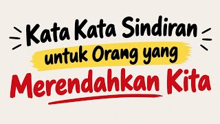 KATA KATA SINDIRAN || KATA KATA SINDIRAN UNTUK ORANG YANG MERENDAHKAN KITA 